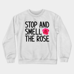 Stop and smell the rose Crewneck Sweatshirt